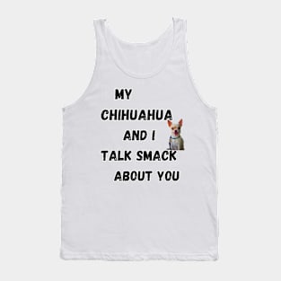 My Chihuahua and I Talk Smack Tank Top